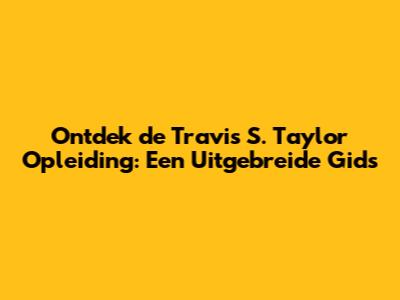 Ontdek de Travis S. Taylor Opleiding: Een Uitgebreide Gids