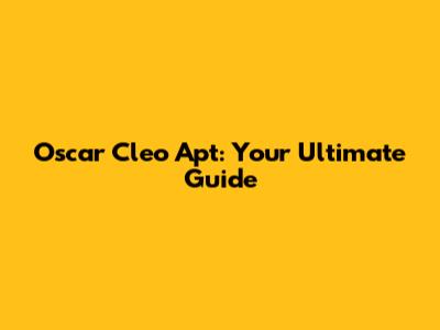 Oscar Cleo Apt: Your Ultimate Guide
