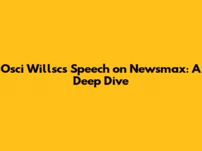 Osci Willsc's Speech on Newsmax: A Deep Dive