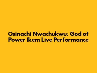 Osinachi Nwachukwu: God of Power Ikem Live Performance