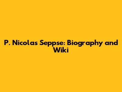P. Nicolas Seppse: Biography and Wiki
