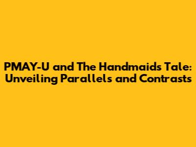 PMAY-U and The Handmaid's Tale: Unveiling Parallels and Contrasts