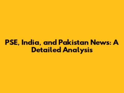 PSE, India, and Pakistan News: A Detailed Analysis