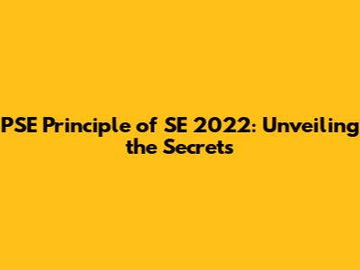 PSE Principle of SE 2022: Unveiling the Secrets