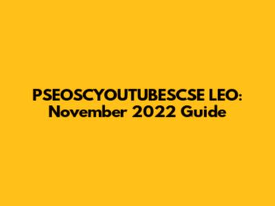 PSEOSCYOUTUBESCSE LEO: November 2022 Guide