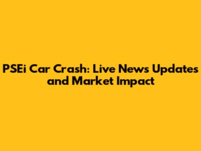 PSEi Car Crash: Live News Updates and Market Impact