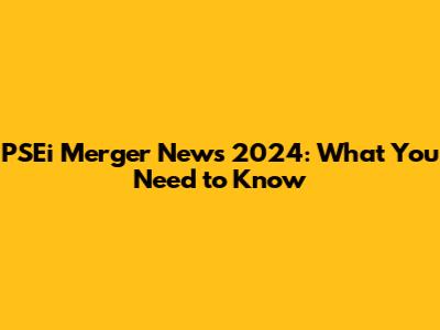 PSEi Merger News 2024: What You Need to Know