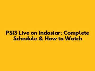 PSIS Live on Indosiar: Complete Schedule & How to Watch