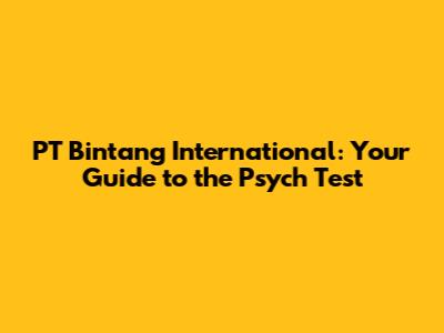 PT Bintang International: Your Guide to the Psych Test