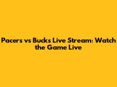 Pacers vs Bucks Live Stream: Watch the Game Live
