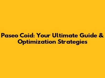 Paseo Coid: Your Ultimate Guide & Optimization Strategies