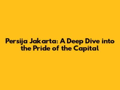 Persija Jakarta: A Deep Dive into the Pride of the Capital