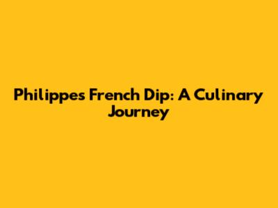 Philippe's French Dip: A Culinary Journey
