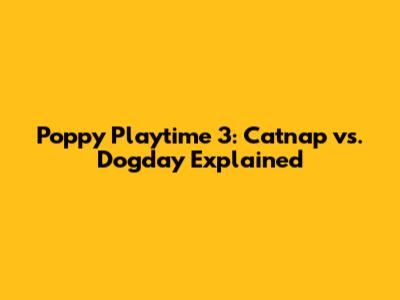 Poppy Playtime 3: Catnap vs. Dogday Explained