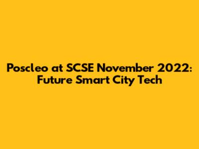 Poscleo at SCSE November 2022: Future Smart City Tech