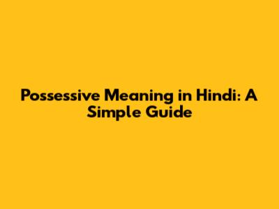 Possessive Meaning in Hindi: A Simple Guide