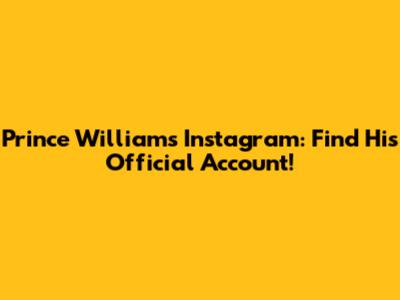 Prince William's Instagram: Find His Official Account!