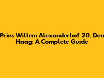 Prins Willem Alexanderhof 20, Den Haag: A Complete Guide