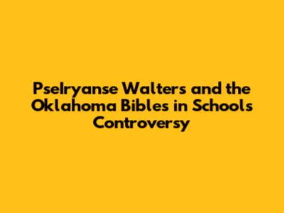 PseIryanse Walters and the Oklahoma Bibles in Schools Controversy