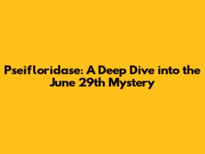 Pseifloridase: A Deep Dive into the June 29th Mystery