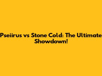Pseiirus vs Stone Cold: The Ultimate Showdown!