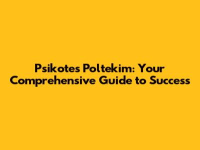 Psikotes Poltekim: Your Comprehensive Guide to Success