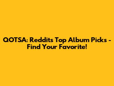 QOTSA: Reddit's Top Album Picks - Find Your Favorite!