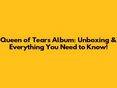 Queen of Tears Album: Unboxing & Everything You Need to Know!