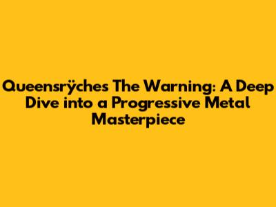 Queensrÿche's The Warning: A Deep Dive into a Progressive Metal Masterpiece