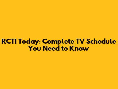 RCTI Today: Complete TV Schedule You Need to Know