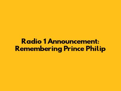 Radio 1 Announcement: Remembering Prince Philip