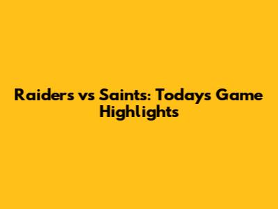 Raiders vs Saints: Today's Game Highlights