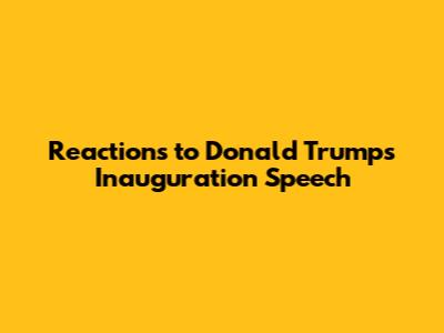 Reactions to Donald Trump's Inauguration Speech