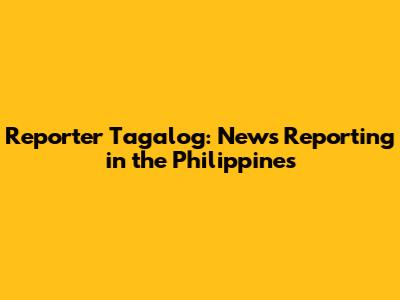 Reporter Tagalog: News Reporting in the Philippines