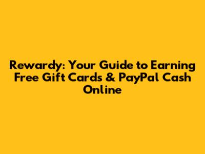Rewardy: Your Guide to Earning Free Gift Cards & PayPal Cash Online