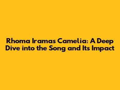 Rhoma Irama's Camelia: A Deep Dive into the Song and Its Impact