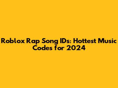 Roblox Rap Song IDs: Hottest Music Codes for 2024