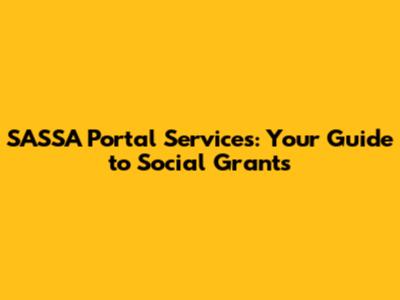 SASSA Portal Services: Your Guide to Social Grants
