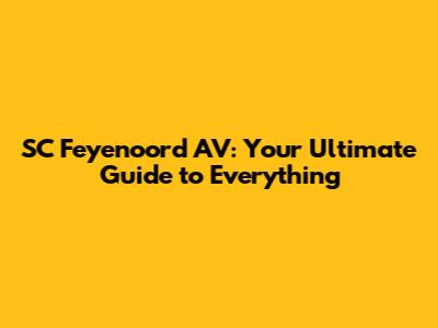 SC Feyenoord AV: Your Ultimate Guide to Everything