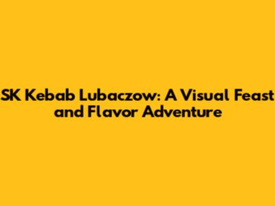SK Kebab Lubaczow: A Visual Feast and Flavor Adventure