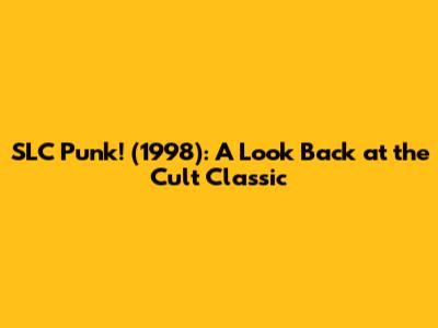 SLC Punk! (1998): A Look Back at the Cult Classic
