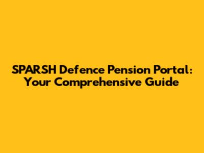 SPARSH Defence Pension Portal: Your Comprehensive Guide