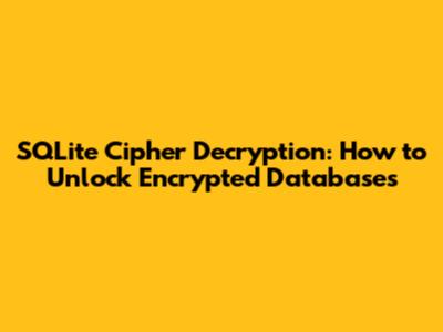 SQLite Cipher Decryption: How to Unlock Encrypted Databases