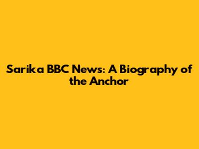 Sarika BBC News: A Biography of the Anchor