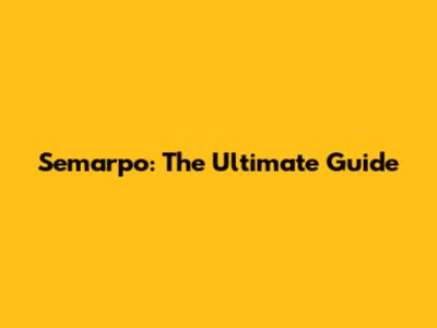 Semarpo: The Ultimate Guide