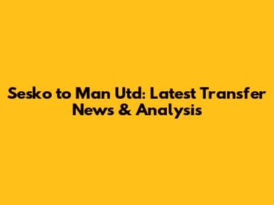 Sesko to Man Utd: Latest Transfer News & Analysis