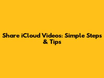 Share iCloud Videos: Simple Steps & Tips