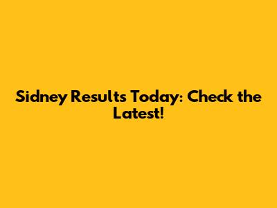 Sidney Results Today: Check the Latest!