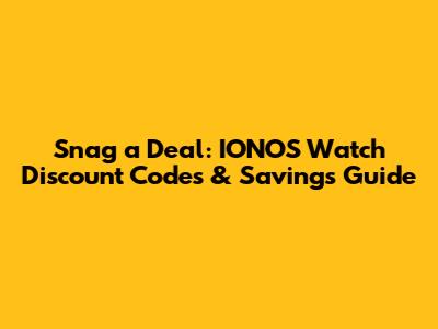 Snag a Deal: IONOS Watch Discount Codes & Savings Guide