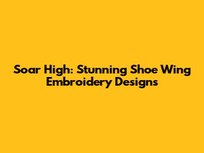 Soar High: Stunning Shoe Wing Embroidery Designs